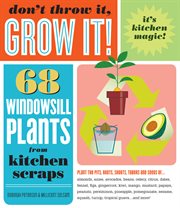 Don't throw it, grow it! : 68 windowsill plants from kitchen scraps cover image cdn