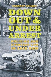 Down, out, and under arrest : policing and everyday life in skid row cover image cdn
