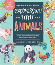 Drawing and painting expressive little animals : simple techniques for creating animals with personality : includes 66 step-by-step tutorials cover image cdn