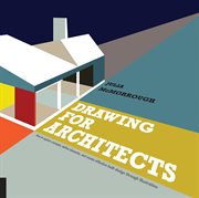 Drawing for architects : how to explore concepts, define elements, and create effective built design through illustration cover image cdn