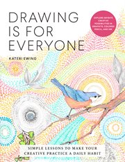Drawing is for everyone : simple lessons to make your creative practice a daily habit cover image cdn