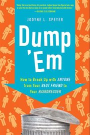 Dump 'em : how to break up with anyone from your best friend to your hairdresser cover image cdn
