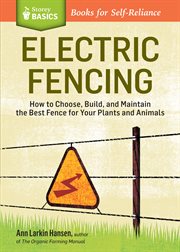 Electric fencing : how to choose, build, and maintain the best fence for your plants and animals cover image cdn