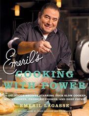 Emeril's cooking with power : 100 delicious recipes starring your slow cooker, multi cooker, pressure cooker, and deep fryer cover image cdn