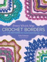 Every which way crochet borders : 139 patterns for customized edgings cover image cdn