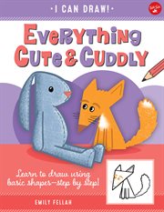 Everything cute & cuddly : learn to draw using basic shapes - step by step! / Emily Fellah cover image cdn