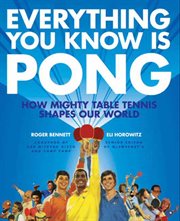 Everything you know is pong : how mighty table tennis shapes our world cover image cdn