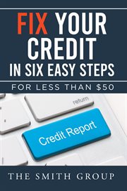 Fix your credit in six easy steps : For Less Than $50 cover image cdn