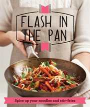 Flash in the Pan : Spice up your wok, noodles and stir-fries cover image cdn
