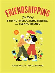 Friendshipping : the art of finding friends, being friends, and keeping friends cover image cdn