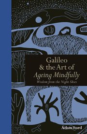 Galileo & the art of ageing mindfully : wisdom from the night skies cover image cdn