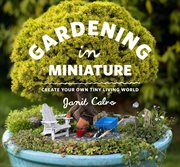 Gardening in miniature : create your own tiny living world cover image cdn