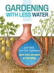 Gardening with Less Water : Low-Tech, Low-Cost Techniques; Use up to 90% Less Water in Your Garden cover image cdn