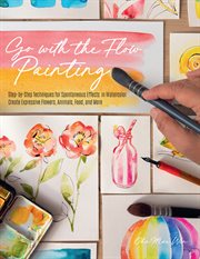 Go with the flow painting : step-by-step techniques for spontaneous effects in watercolor cover image cdn