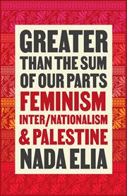 GREATER THAN THE SUM OF OUR PARTS : feminism, inter/nationalism, and palestine cover image cdn