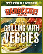 Grilling with veggies : a Barbecue! bible cookbook cover image cdn