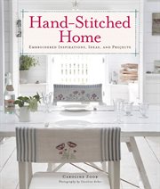 Hand-stitched home : embroidered inspiration, ideas, and projects cover image cdn