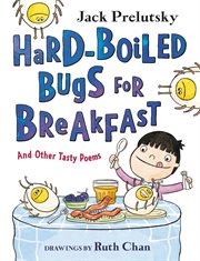 Hard-boiled bugs for breakfast : and other tasty poems cover image cdn