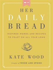 Her Daily Bread : Inspired Words and Recipes to Feast on All Year Long cover image cdn