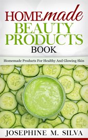 Homemade beauty products book: homemade products for healthy and glowing skin : Homemade Products for Healthy and Glowing Skin cover image cdn