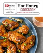Hot honey cookbook : 60 recipes to infuse sweet heat into your favorite foods cover image cdn
