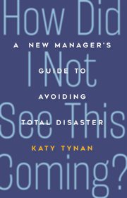 How Did I Not See This Coming? : a New Manager's Guide to Avoiding Total Disaster cover image cdn