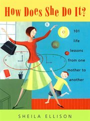 How does she do it? : 101 life lessons from one mother to another cover image cdn