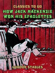 How Jack Mackenzie won his epaulettes : a story of the Crimean War cover image cdn