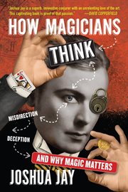 How magicians think : misdirection, deception, and why magic matters cover image cdn