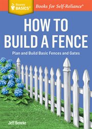 How to build a fence : plan and build basic fences and gates cover image cdn