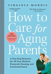 How to care for aging parents, 3rd edition : a one-stop resource for all the medical, financial, housing, and emotional issues cover image cdn