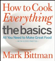 How to cook everything : all you need to make great food : with 1,000 photos. The basics cover image cdn