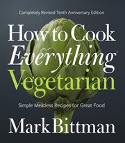 How to cook everything vegetarian : simple meatless recipes for great food cover image cdn