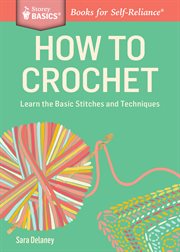 How to crochet : learn the basic stitches and techniques cover image cdn