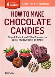 How to make chocolate candies : dipped, rolled, and filled chocolates, barks, fruits, fudge, and more cover image cdn