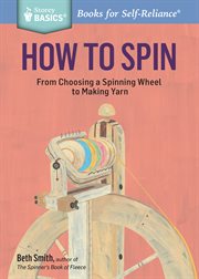 How to spin : from choosing a spinning wheel to making yarn cover image cdn