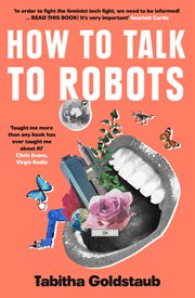 How to talk to robots : a girls̀ guide to a future dominated by AI cover image cdn