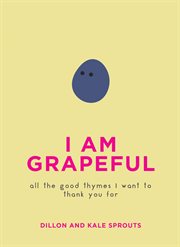 I am grapeful : all the good thymes I want to thank you for cover image cdn