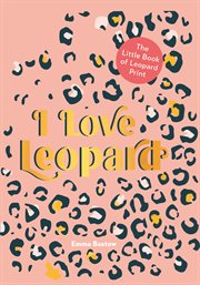 I love leopard : the little book of leopard print cover image cdn