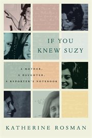 If you knew Suzy : a mother, a daughter, a reporter's notebook cover image cdn