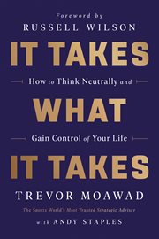 It takes what it takes : how to think neutrally and gain control of your life cover image cdn