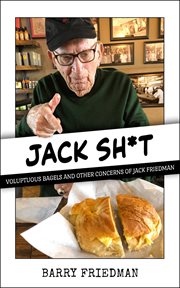 Jack s*it : Voluptuous Bagels and Other Concerns of Jack Friedman cover image cdn