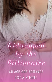 Kidnapped by the billionaire: an age gap romance : An Age Gap Romance cover image cdn