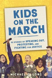 Kids on the march : 15 stories of speaking out, protesting, and fighting for justice cover image cdn