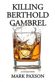 Killing berthold gambrel: a collection : A Collection cover image cdn
