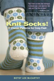 Knit socks! : 17 classic patterns for cozy feet cover image cdn