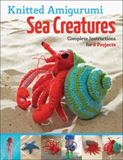 Knitted amigurumi sea creatures : complete instructions for 6 projects cover image cdn