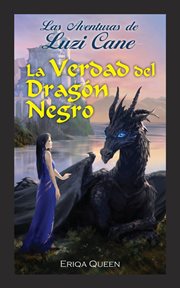 La verdad del dragón negro : Las Aventures de Luzi Cane cover image cdn