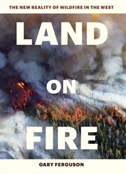 Land on fire : the new reality of wildfire in the West cover image cdn