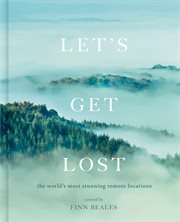 Let's get lost : a photographic journey to the world's most stunning remote locations cover image cdn